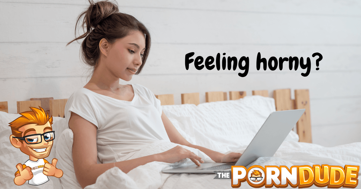 Feeling horny Some PornDude approved porn alternatives