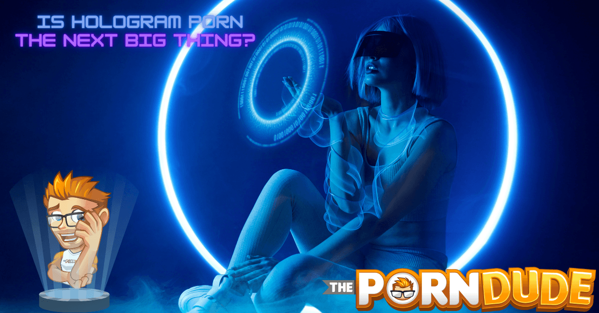 Is Hologram Porn the Next Big Thing in Adult Entertainment?