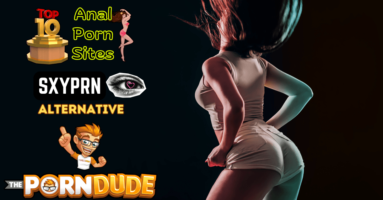 Top 10 Sizzling Anal Porn Sites Smoking Hot SxyPrn Alternatives Thatll Drive You Wild1
