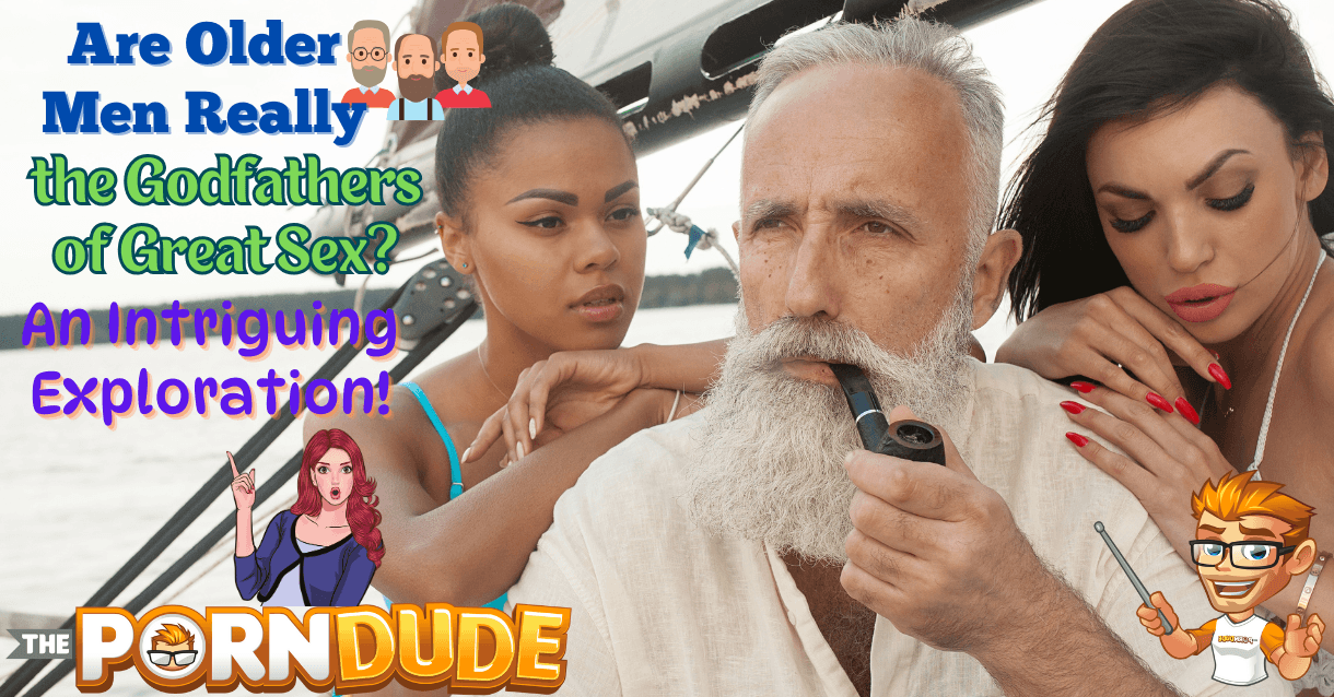 Are Older Men Really the Godfathers of Great Sex An Intriguing Exploration1