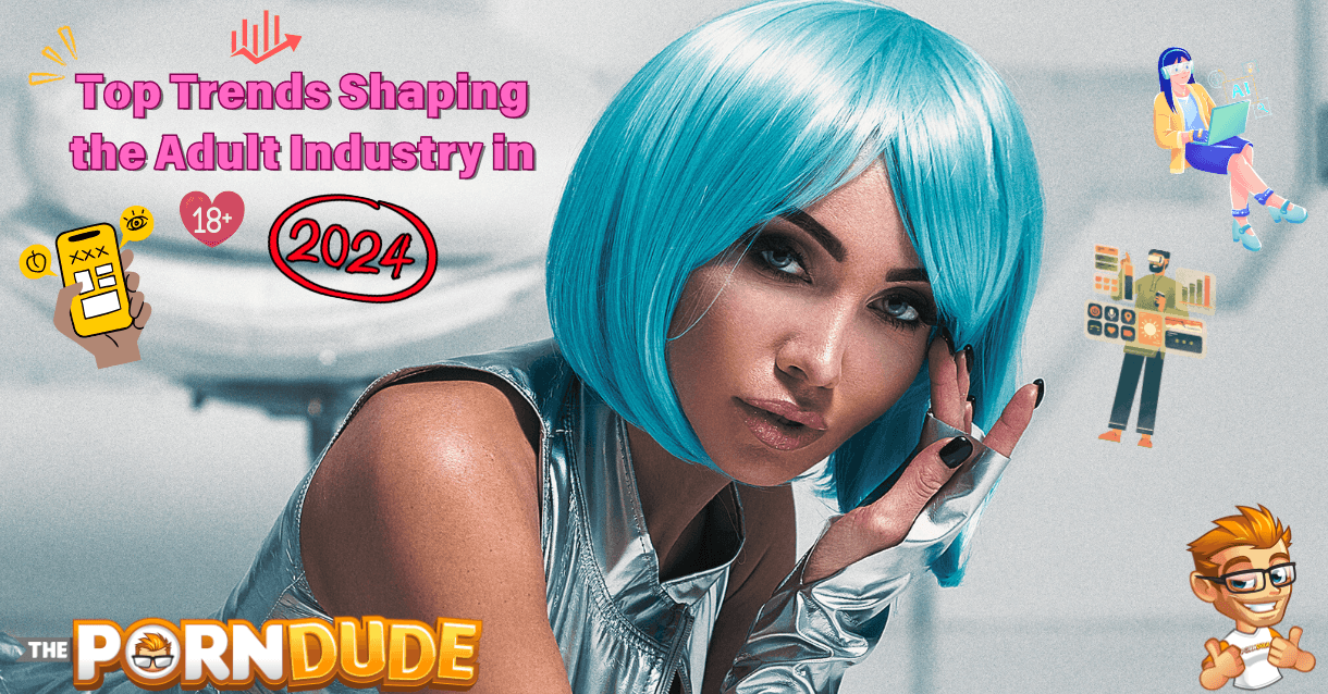 Top Trends Shaping the Adult Industry in 2024 1