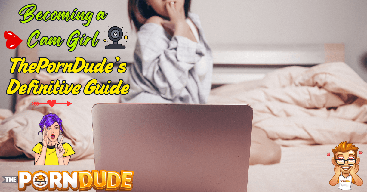 Becoming a cam girl ThePornDudes definitive guide1