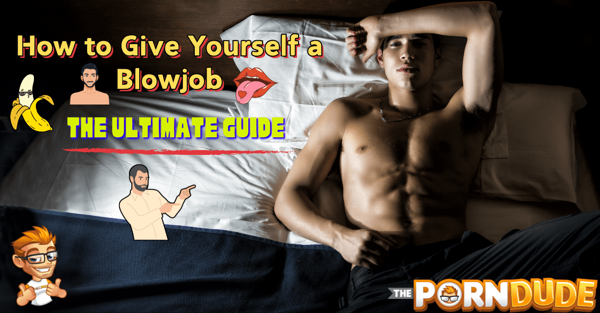 How to Give Yourself a Blowjob The Ultimate Guide1