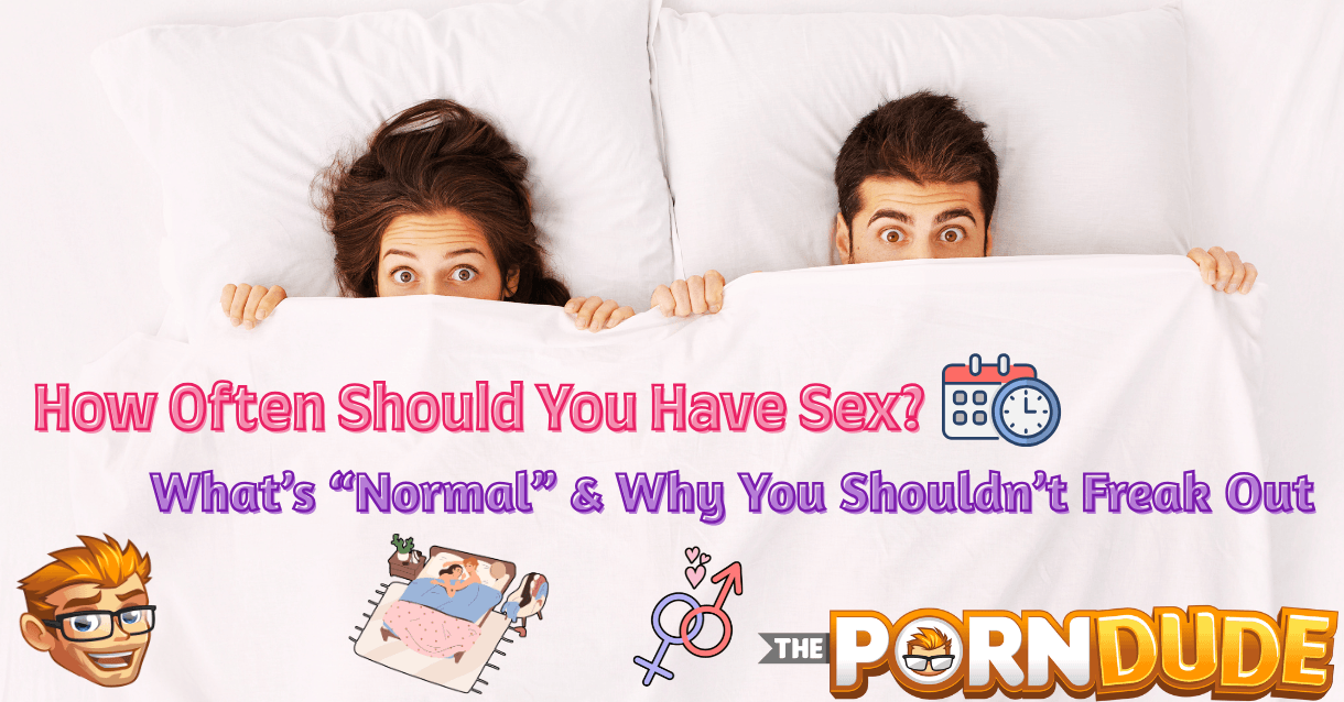 How Often Should You Have Sex Whats Normal Why You Shouldnt Freak Out