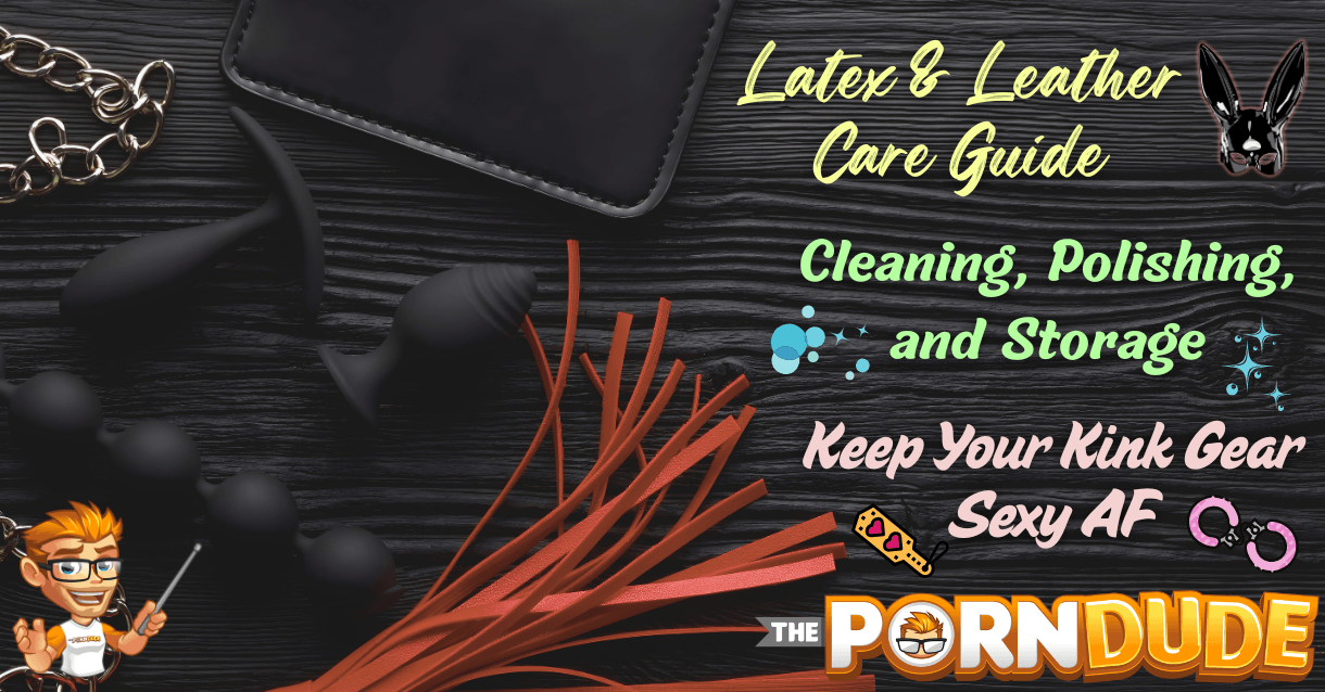 Latex Leather Care Guide Cleaning Polishing and Storage Keep Your Kink Gear Sexy AF