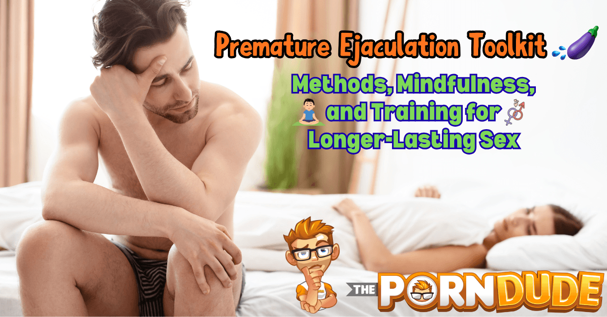 Premature Ejaculation Toolkit Methods Mindfulness and Training for Longer Lasting Sex