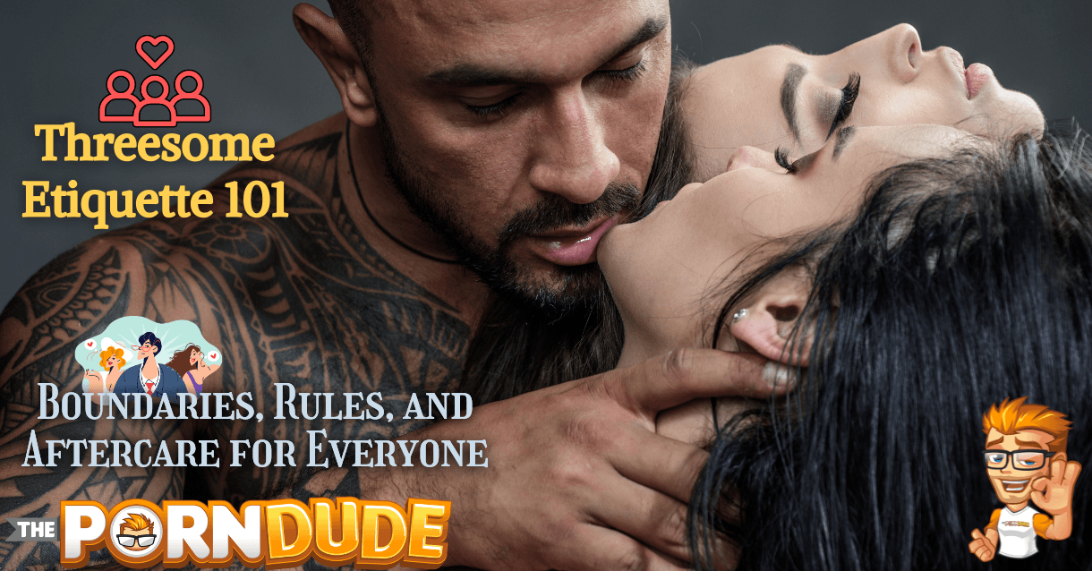 Threesome Etiquette 101 Boundaries Rules and Aftercare for Everyone