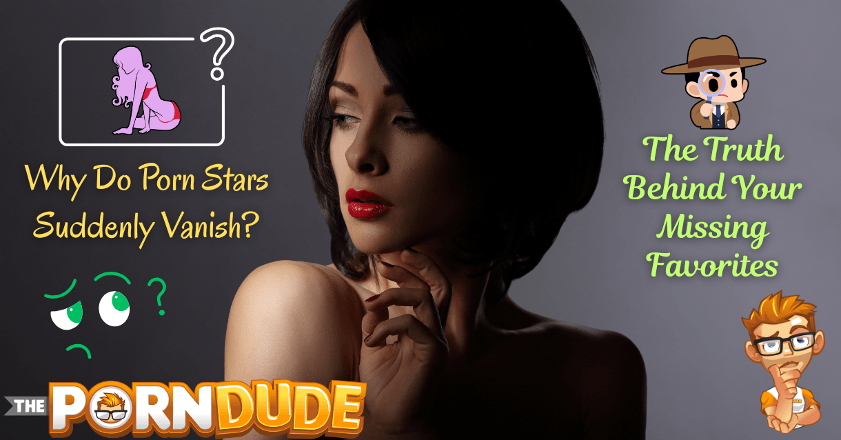 Why Do Porn Stars Suddenly Vanish The Truth Behind Your Missing Favorites