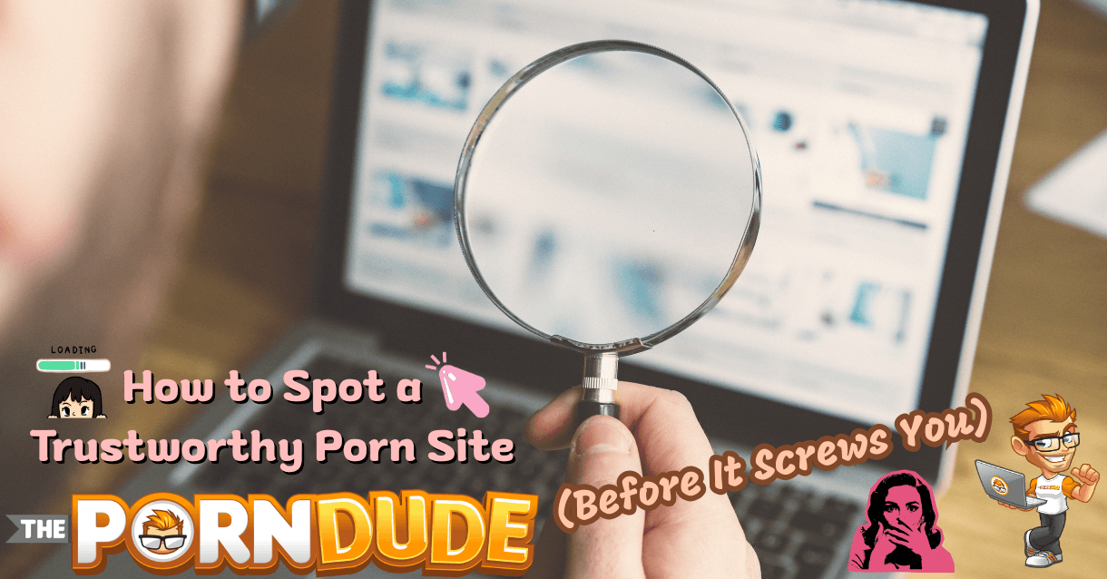 How to Spot a Trustworthy Porn Site Before It Screws You