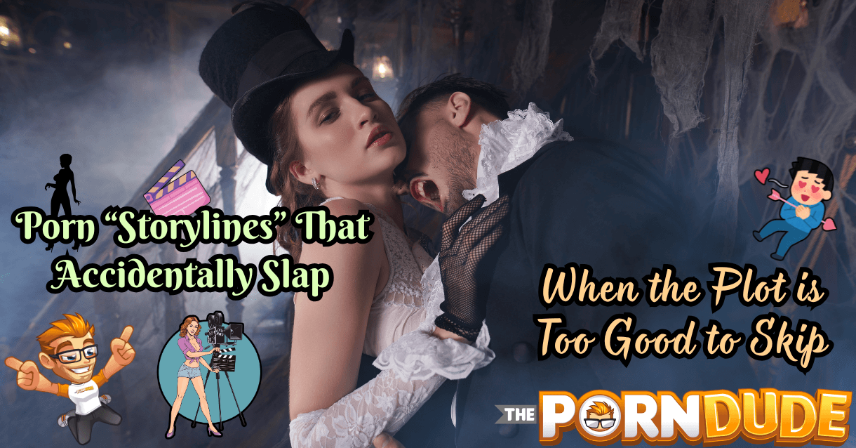 Porn Storylines That Accidentally Slap When the Plot Is Too Good to Skip