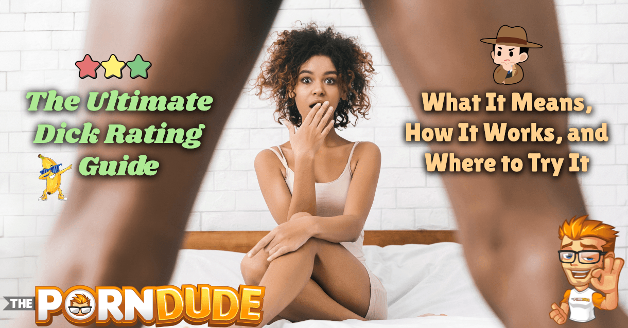 The Ultimate Dick Rating Guide What It Means How It Works and Where to Try It